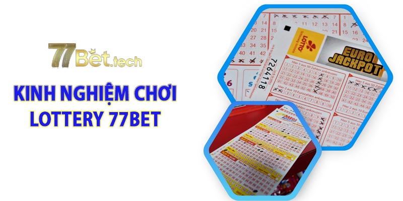 Kinh nghiệm chơi Lottery 77bet từ chuyên gia