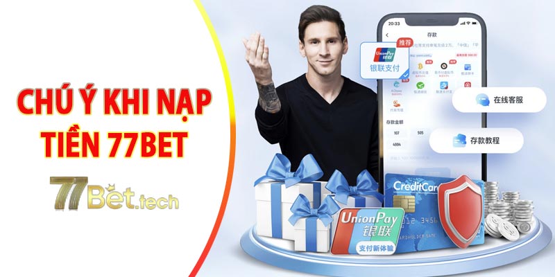 Chú ý khi nạp tiền 77bet