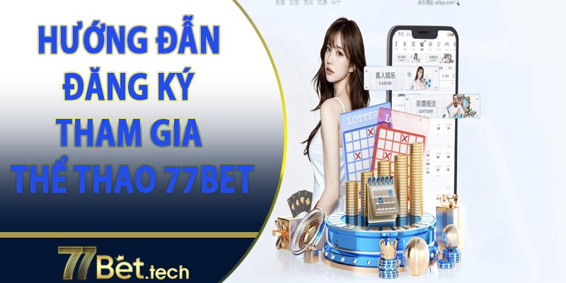 Hướng dẫn đăng ký tài khoản thành viên thể thao 77bet