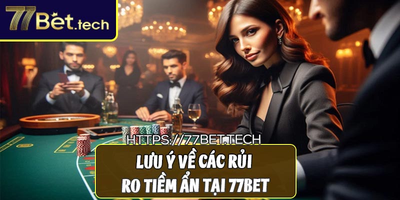 Lưu ý về các rủi ro tiềm ẩn tại 77bet