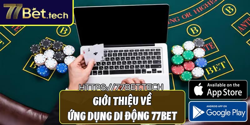 Giới thiệu về ứng dụng di động 77bet